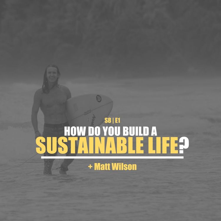cover art for S8E1 - Matt Wilson: How Do You Build A Sustainable Life?