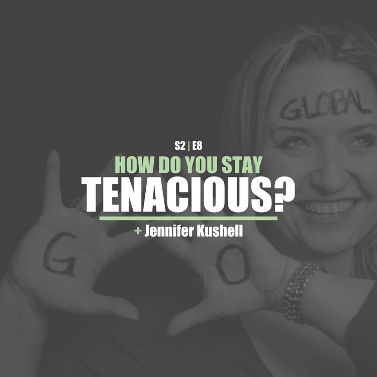 cover art for S2E8 - Jennifer Kushell: How Do You Stay Tenacious? (Los Angeles)