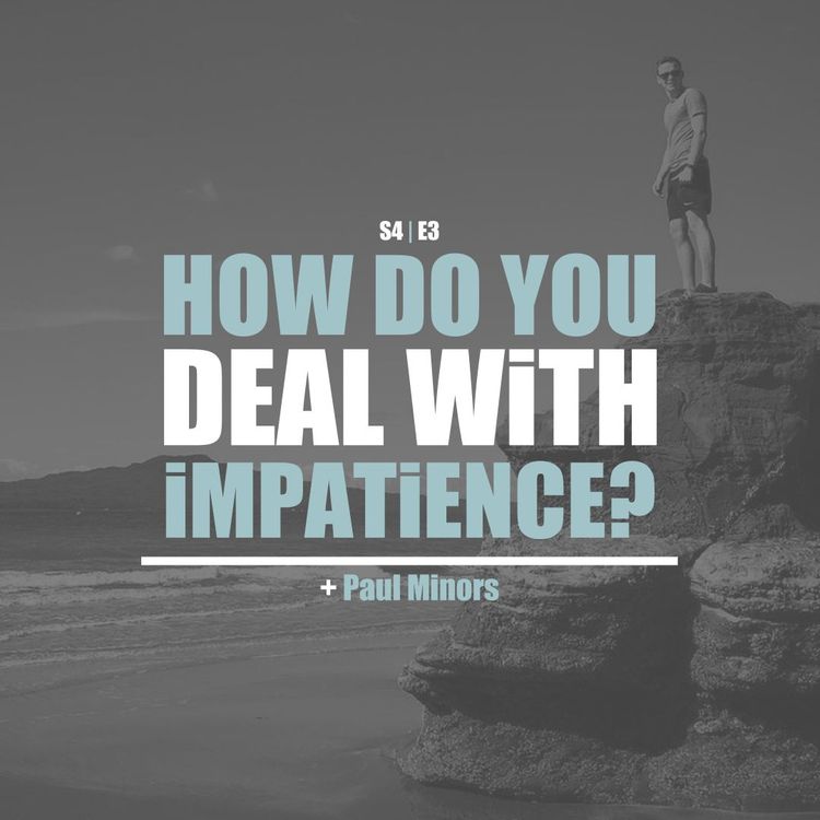 cover art for S4E3 - Paul Minors: How Do You Deal With Impatience?