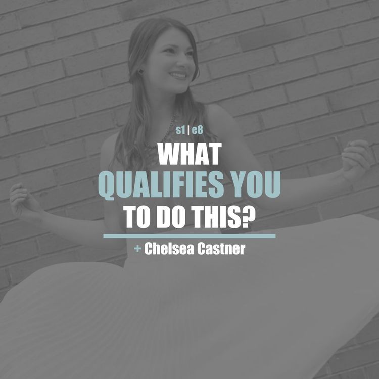 cover art for S1E8 - Chelsea Castner: What Qualifies You To Do This?