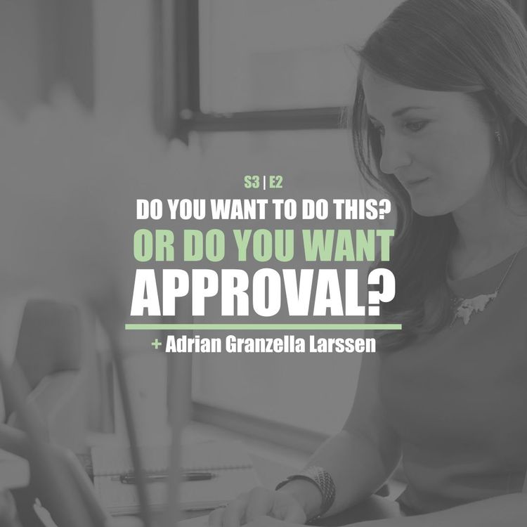 cover art for S3E2 - Adrian Granzella Larssen: Do You Really Want This? Or Do You Want Approval?