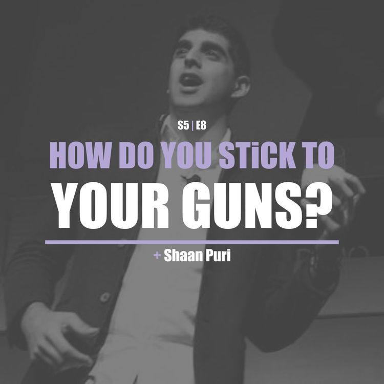 cover art for S5E8 - Shaan Puri: How Do You Stick To Your Guns?