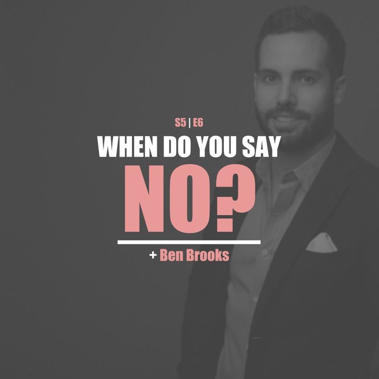cover art for S5E6 - Ben Brooks: When Do You Say No?
