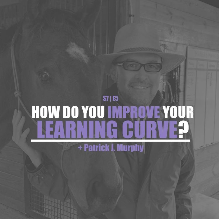 cover art for S7E5 - Dr. Patrick J. Murphy: How Do You Improve Your Learning Curve?