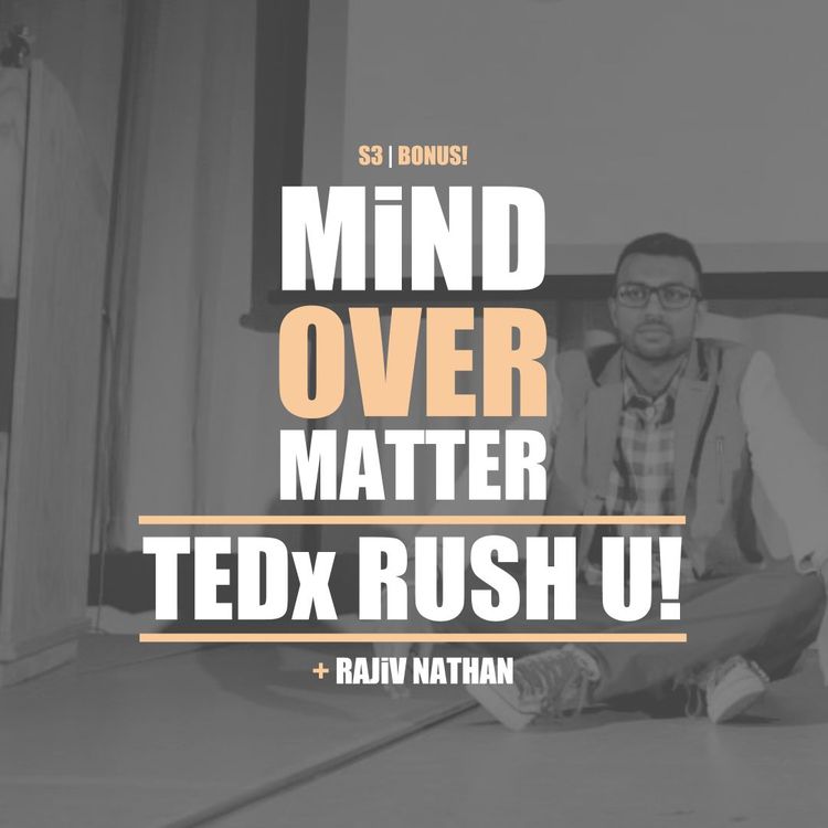 cover art for Bonus Ep. Mind Over Matter: Rajiv LIVE At TEDxRushU