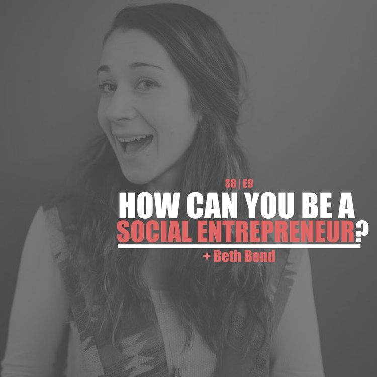 cover art for S8E9 - Beth Bond: How Can You Be A Social Entrepreneur?