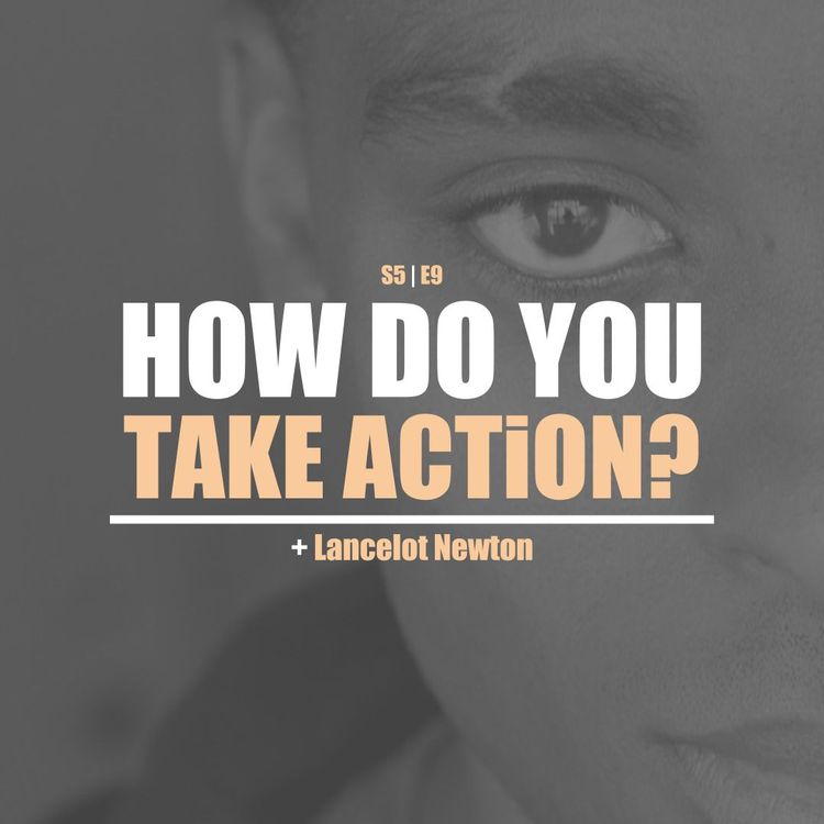 cover art for S5E9 - Lancelot Newton: How Do You Take Action?