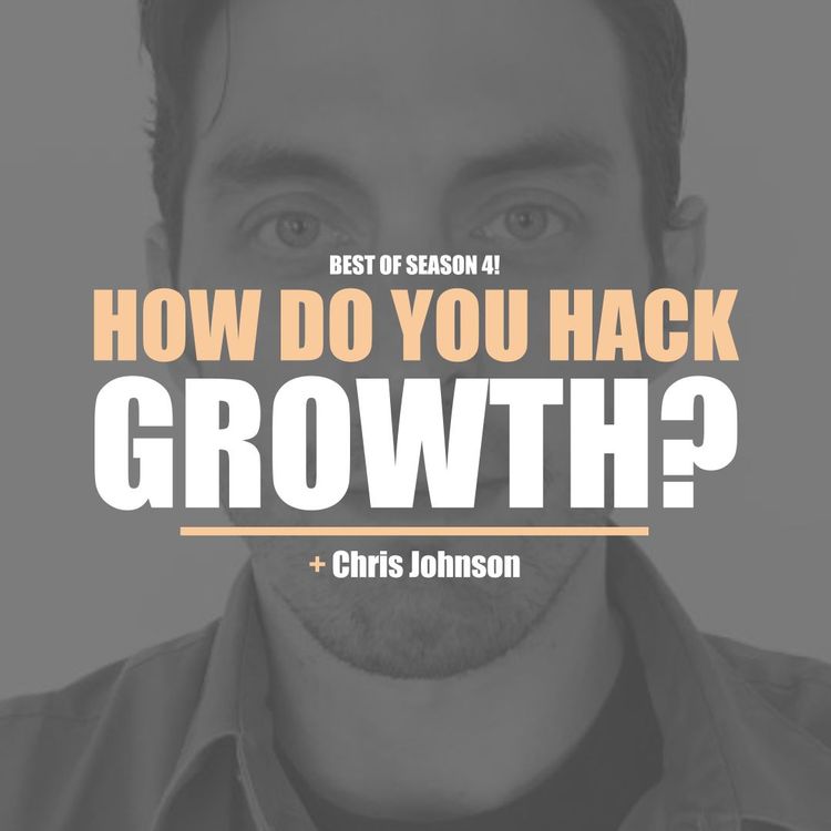 cover art for Best Of Season 4 - Chris Johnson - How Do You Hack Your Growth?