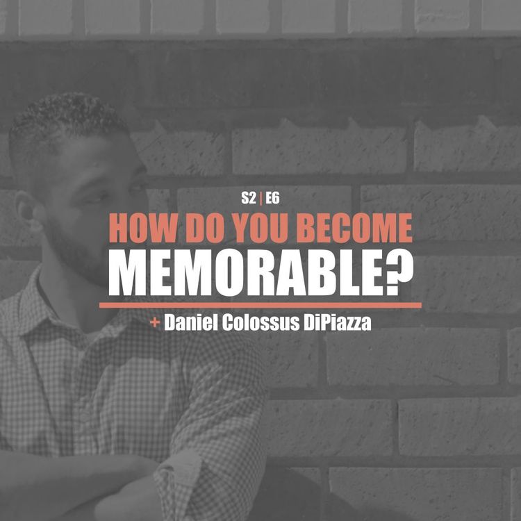 cover art for S2E6 - Daniel DiPiazza: How Do You Become Memorable? (Los Angeles LIVE at General Assembly)