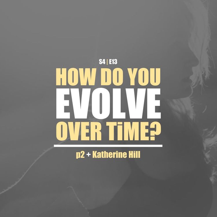 cover art for S4E13 - Katherine Hill Pt. 2 - How Do You Evolve Over Time? (Season 4 Finale)