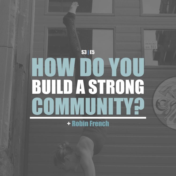 cover art for S3E5 - Robin French: How Do You Build A Strong Community?