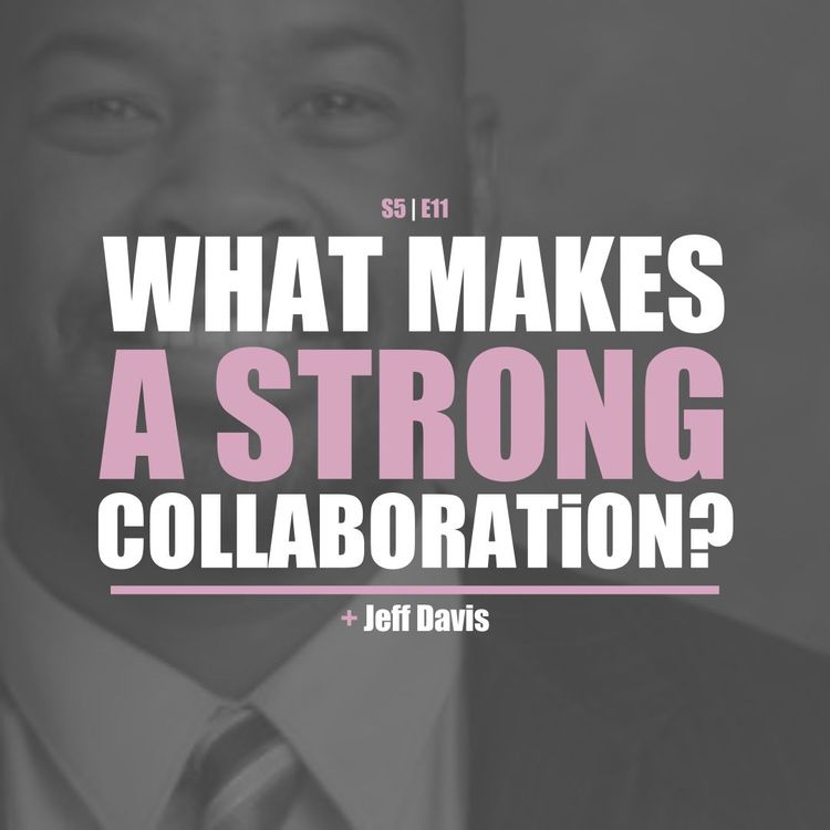 cover art for S5E11 - Jeff Davis - What Makes A Strong Collaboration?