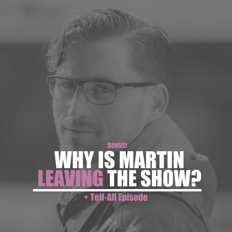 cover art for BONUS: Why Is Martin Leaving The Show? (Tell-All Episode)