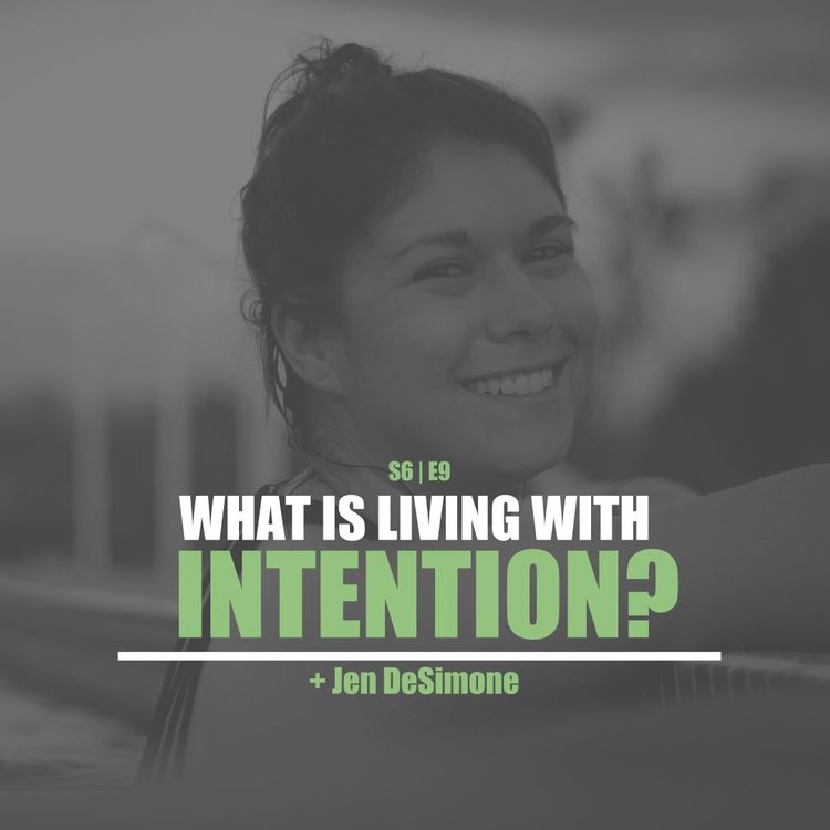 cover art for S6E9 - Jen DeSimone: What Is Living With Intention?