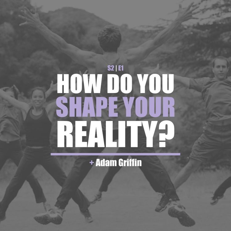 cover art for S2E1 - Adam Griffin: How Do You Shape Your Reality? (Denver)