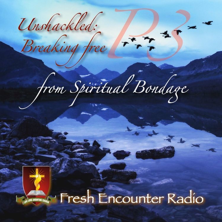 cover art for Unshackled Part-3: Breaking Free from Spiritual Bondage 