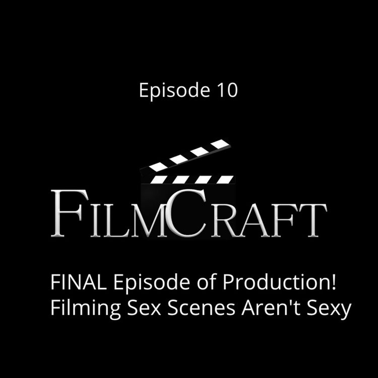 cover art for Episode 10 - FINAL episode of production! Filming sex scenes aren't sexy