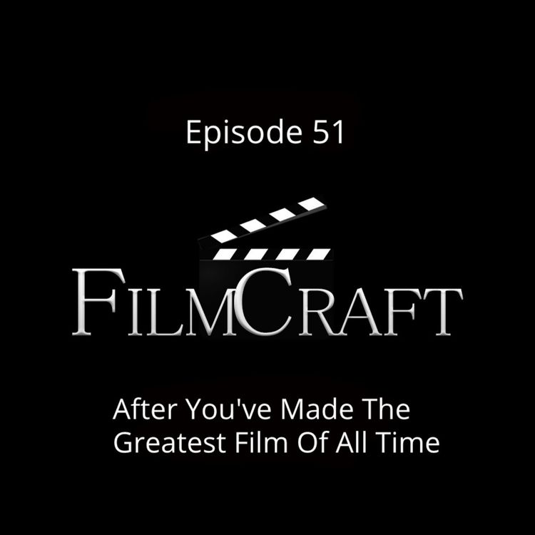 cover art for Episode 51 - After You've Made The Greatest Film Of All Time
