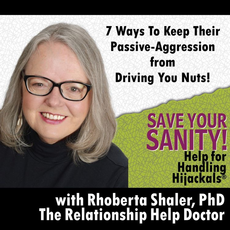cover art for 7 Ways to Keep Their Passive-Aggression from Driving You Nuts! Dr. Rhoberta Shaler