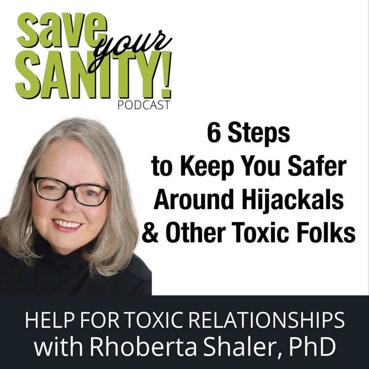 cover art for 6 Steps to Keep You Safer Around Hijackals & Other Toxic Folks. Dr. Rhoberta Shaler