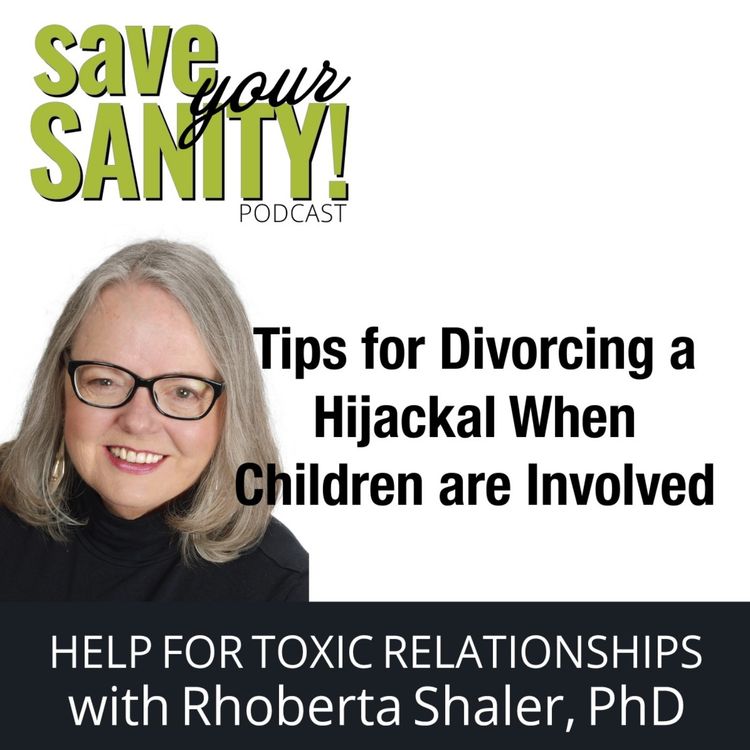 cover art for Tips for Divorcing a Hijackal® When Children are Involved - Dr. Rhoberta Shaler