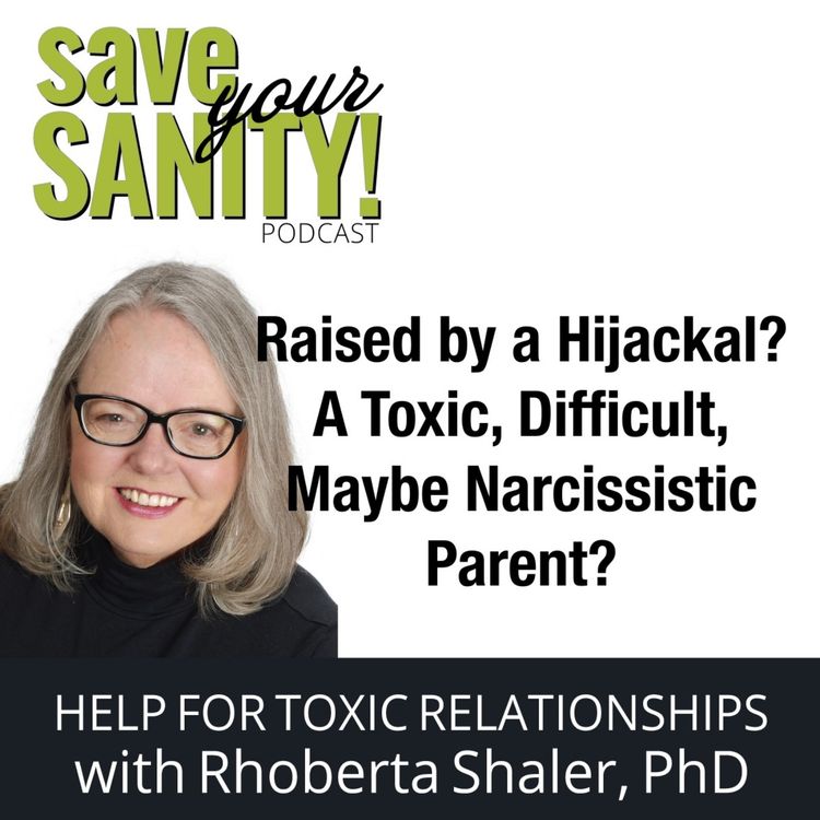 cover art for Raised by a Hijackal, a Toxic, Difficult, Even Narcissistic Parent?