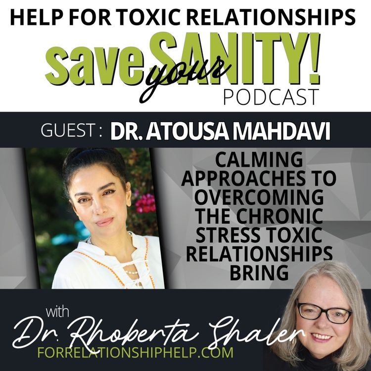 cover art for Calming Approaches to Overcoming the Chronic Stress Toxic Relationships Bring  GUEST: Dr. Atousa Mahdavi