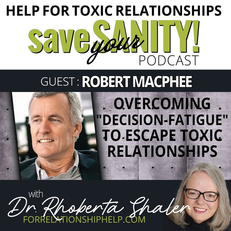cover art for Overcoming Decision Fatigue To Escape Toxic Relationships  GUEST: Robert MacPhee