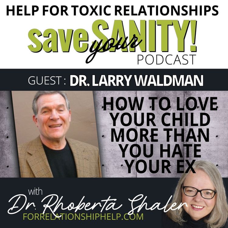 cover art for How To Love Your Children MORE Than You Hate Your Ex And Save Precious Energy GUEST: Dr. Larry Waldman