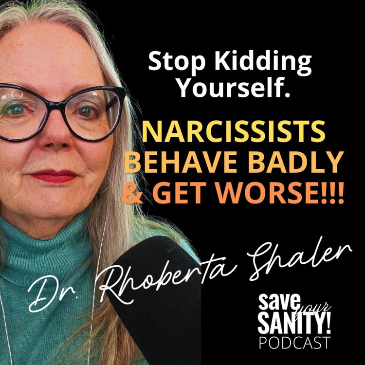 cover art for Stop Kidding Yourself. Narcissists Behave Badly & Get Worse!!!