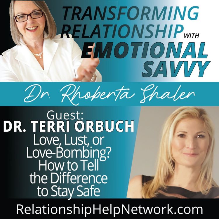 cover art for Love, Lust & Love-Bombing!  How to Tell the Difference to Stay Safe GUEST: Dr. Terri Orbuch