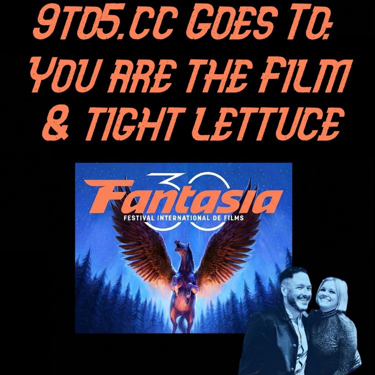 cover art for 9to5.cc Goes to Fantasia: You Are The Film & Tight Lettuce