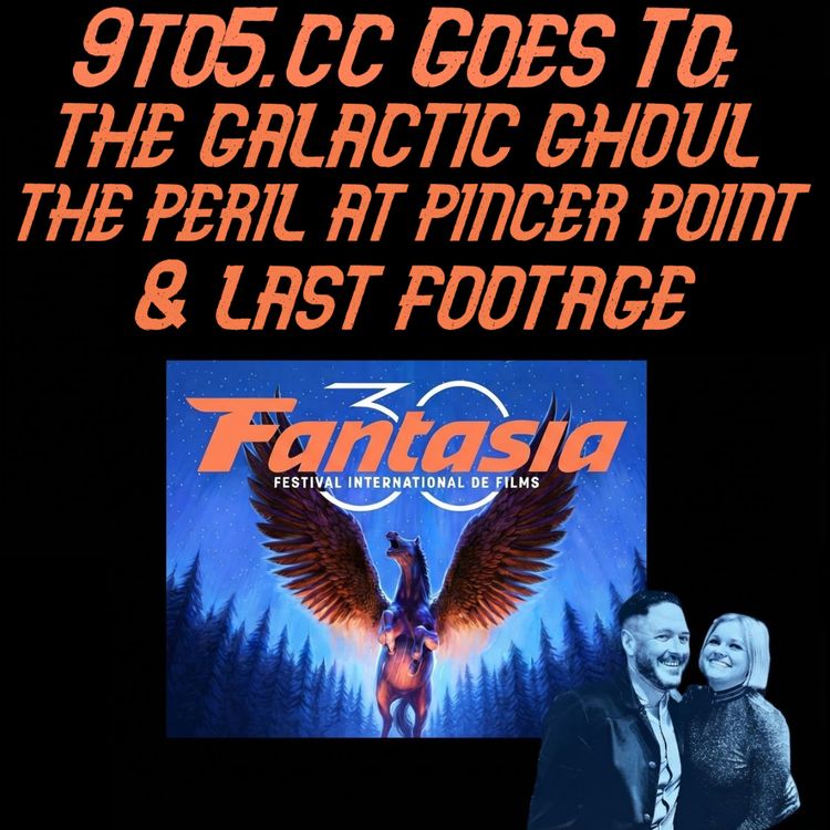 cover art for 9to5.cc Goes to Fantasia: Galactic Ghoul, Last Footage & Peril at Pincer Point