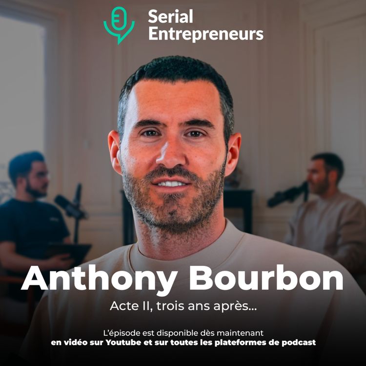cover art for #110 - Serial Entrepreneurs x Anthony Bourbon (acte II, trois ans après) ⚔️ 