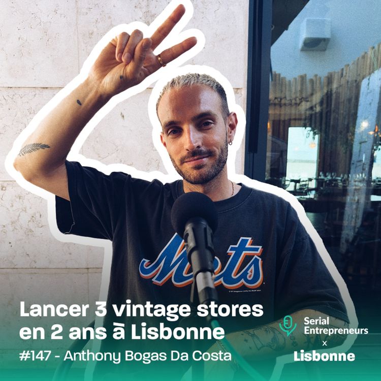 cover art for #147 - [Serial x Lisbonne] Anthony Bogas Da Costa : Lancer 3 vintage stores en 2 ans à Lisbonne