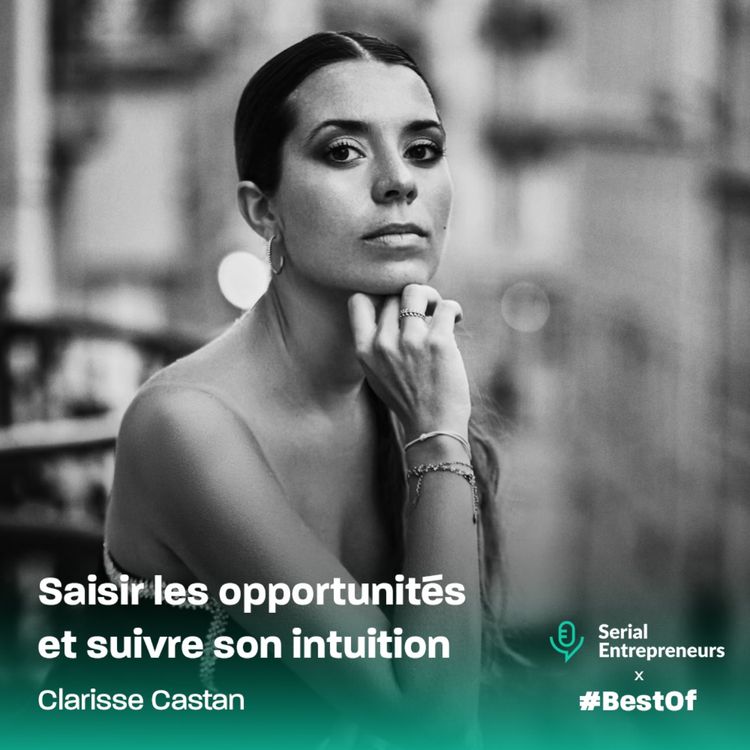 cover art for [BestOf] Clarisse Castan : Saisir les opportunités et suivre son intuition