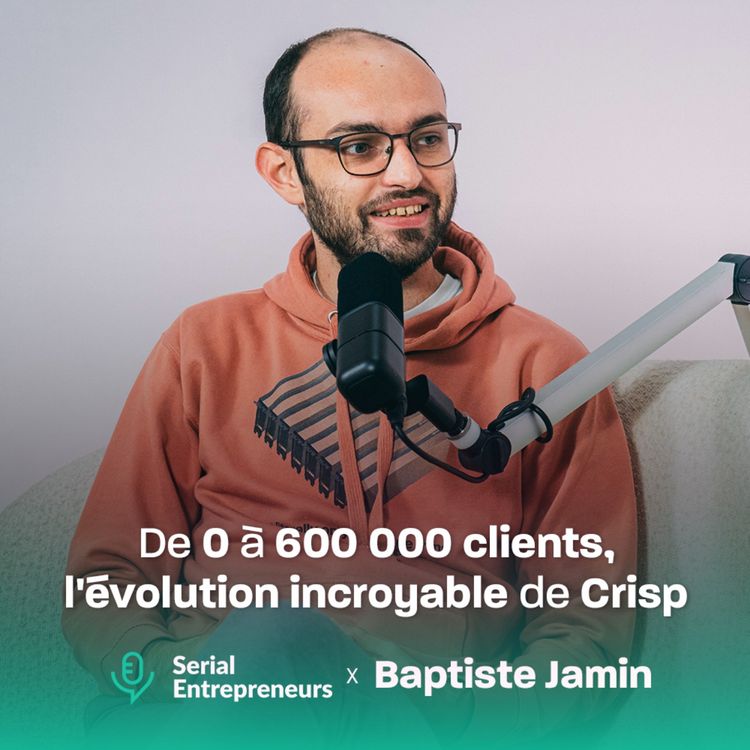cover art for #159 - Baptiste Jamin : De 0 à 600 000 clients, l'évolution incroyable de Crisp