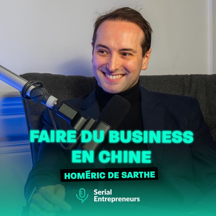 cover art for #175 - Homéric DE SARTHE : Faire du business en Chine