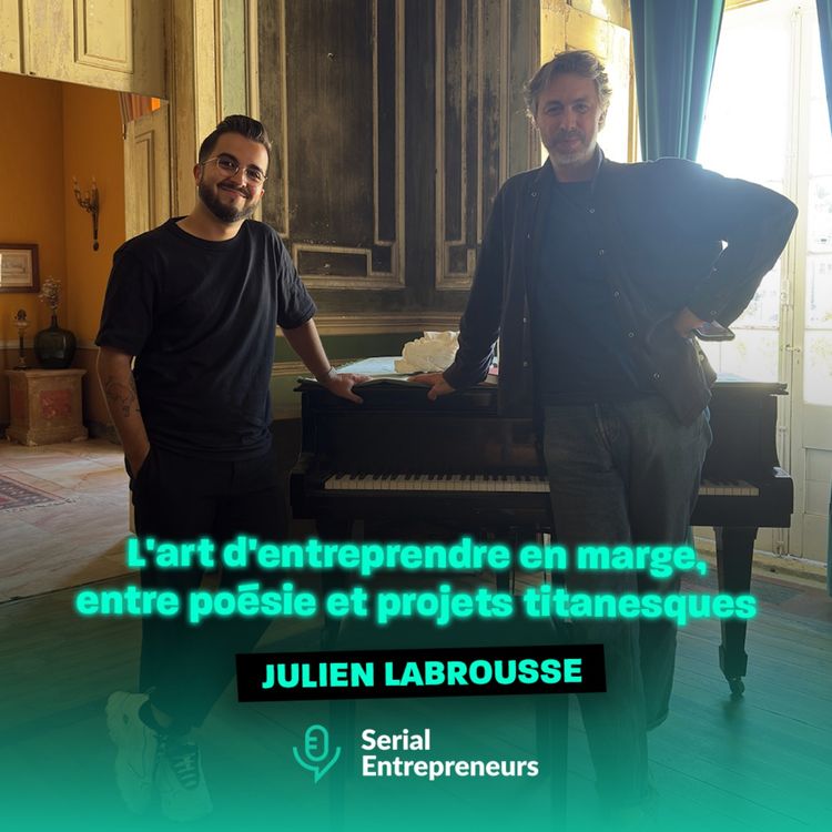 cover art for #177 - Julien Labrousse (Policronica, Le Trianon, L'Élysée Montmartre, Etosoto) : L'art d'entreprendre en marge, entre poésie et projets titanesques