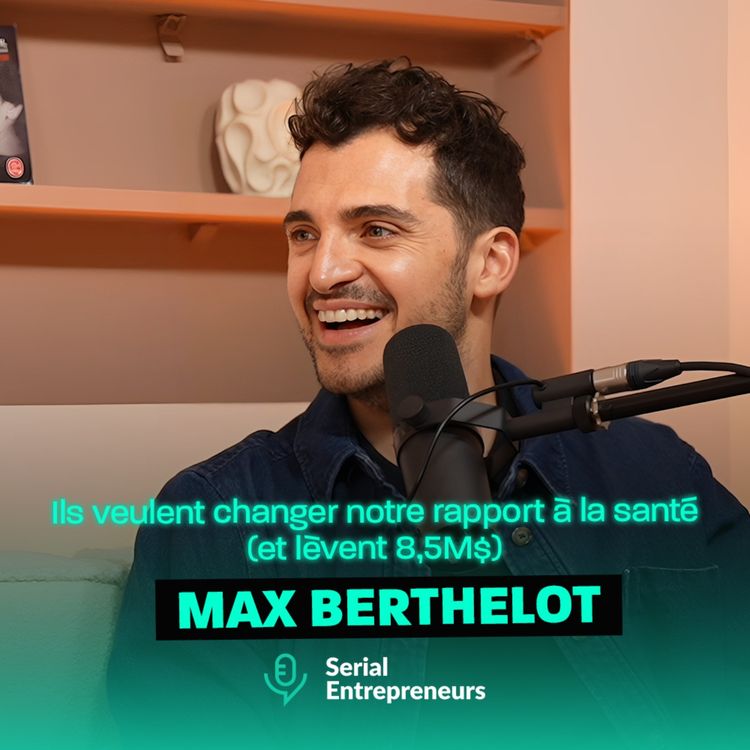 cover art for #185 - Max Berthelot (Lucis) : Ils veulent changer notre rapport à la santé (et lèvent 8,5M$)