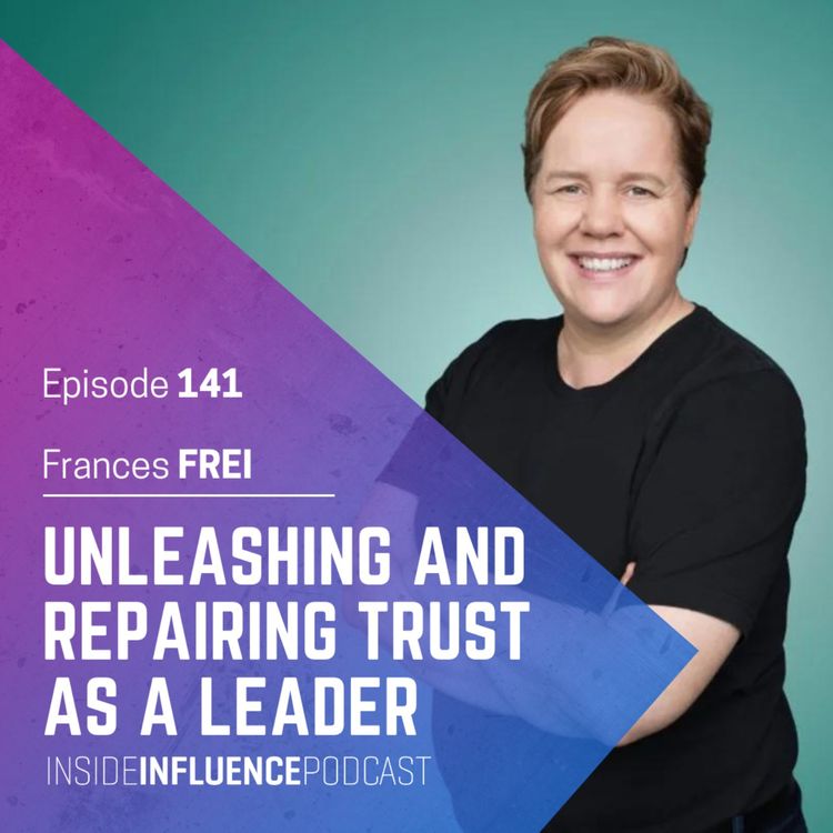 cover art for Frances Frei – Unleashing and repairing trust as a leader