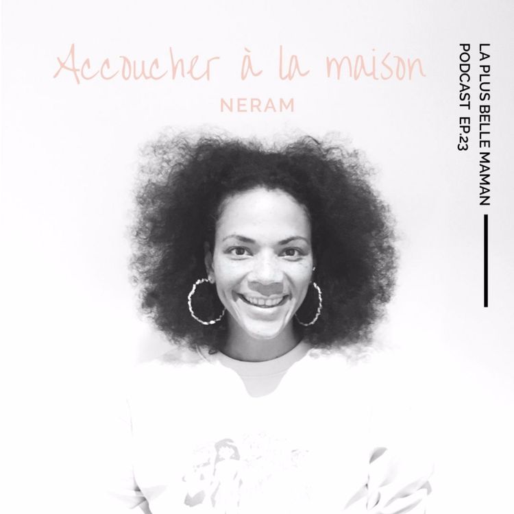 cover art for Accoucher à la maison avec Neram de @thereal_littlebirdsmama I