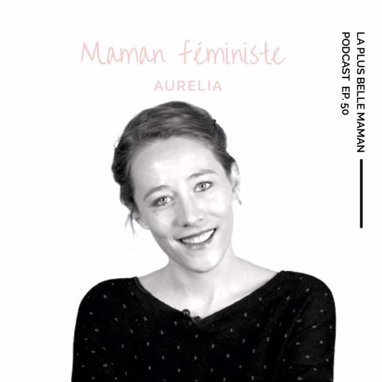 cover art for Etre une maman féministe avec Aurélia Blanc