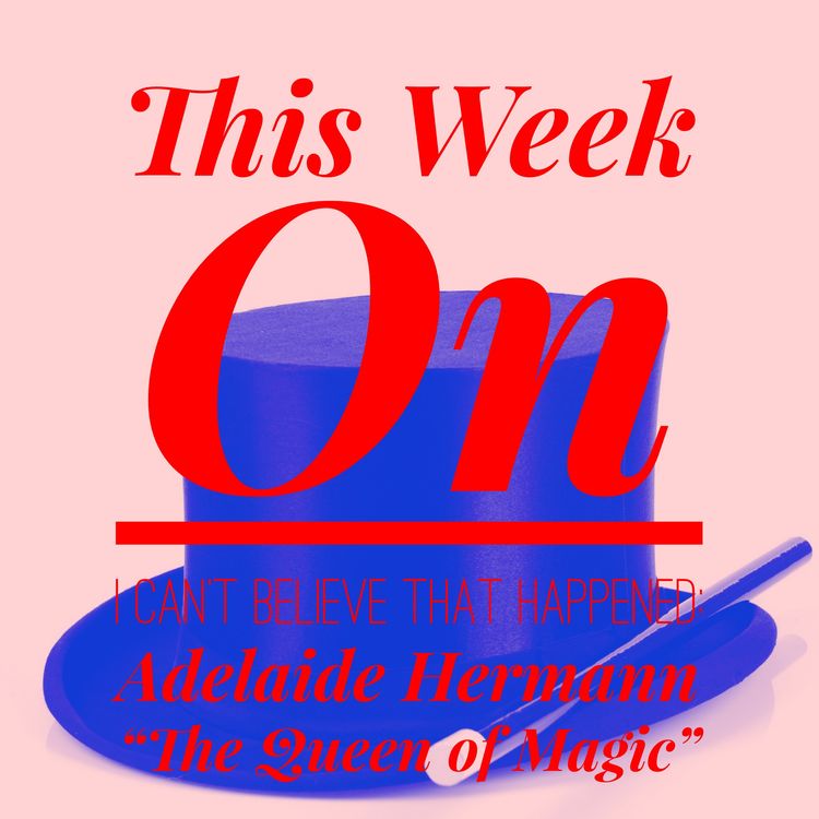 cover art for Adelaide Hermann “The Queen of Magic”