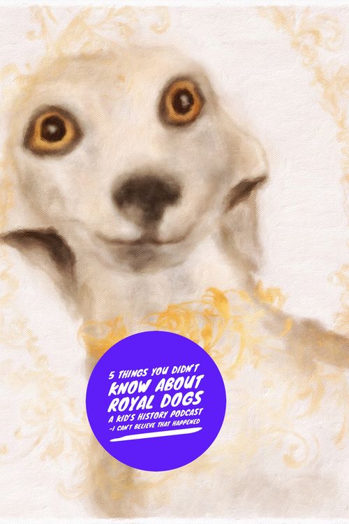cover art for 5 Things You Didn't Know About Royal Dogs {For Kids Podcast}