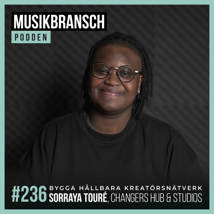 cover art for 236. Bygga hållbara kreatörsnätverk - Sorraya Touré, Changers Hub & Changers Studio