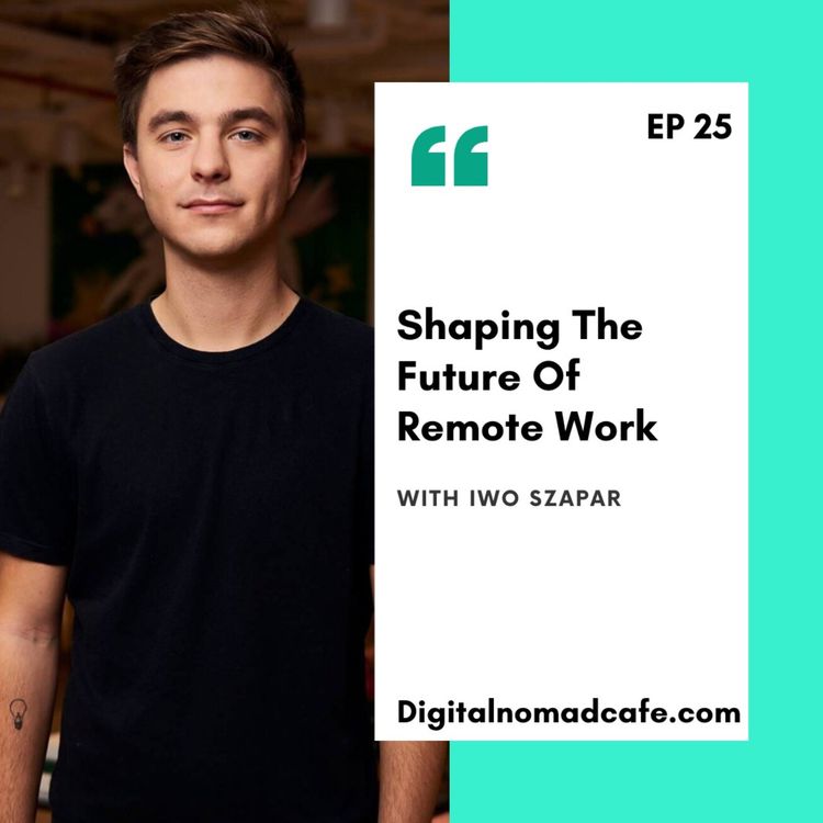cover art for EP 25 - Shaping The Future Of Remote Work with Iwo Szapar