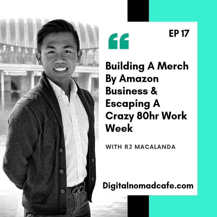 cover art for EP17: Building A Merch By Amazon Business & Escaping An 80hr Work Week with RJ Macalanda
