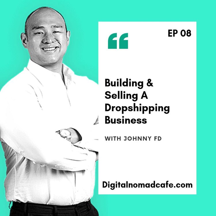 cover art for EP08: Building & Selling A Dropshipping Business with JohnnyFD