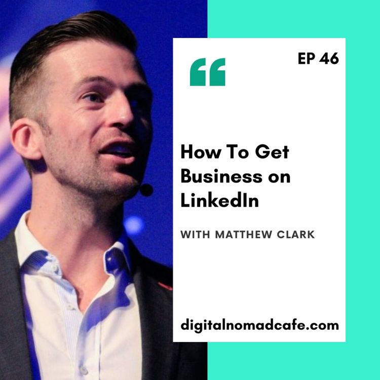 cover art for EP46-How To Get Business on LinkedIn with Matt Clarke